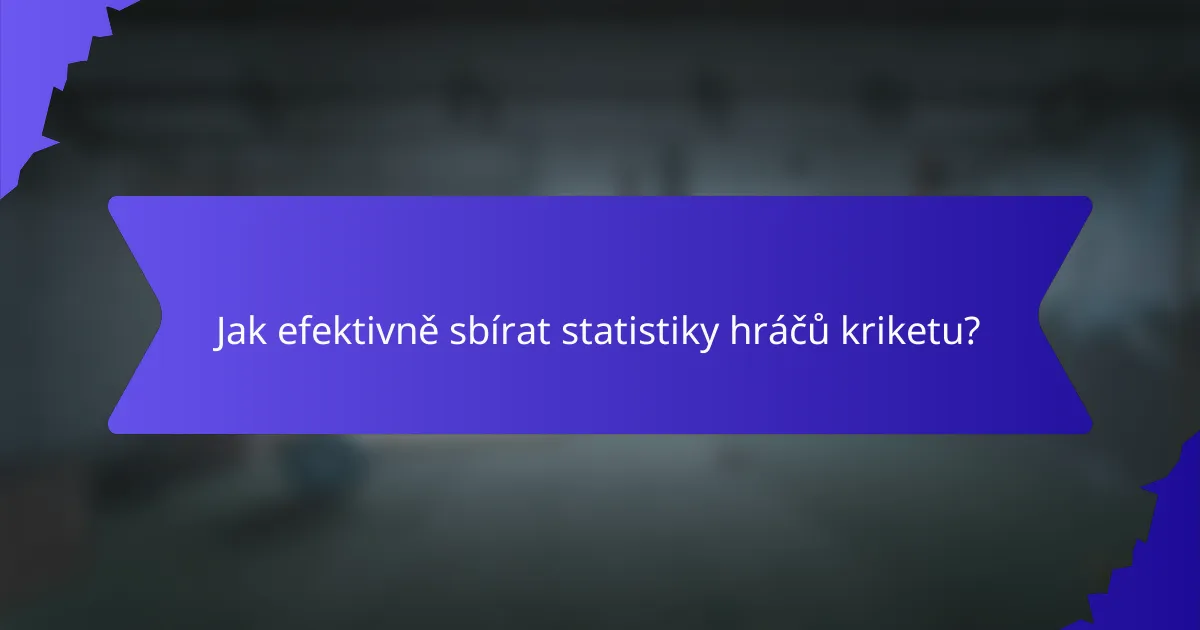 Jak efektivně sbírat statistiky hráčů kriketu?