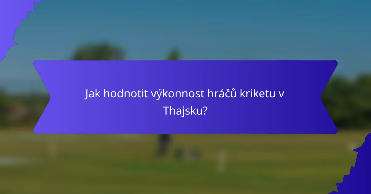 Jak hodnotit výkonnost hráčů kriketu v Thajsku?