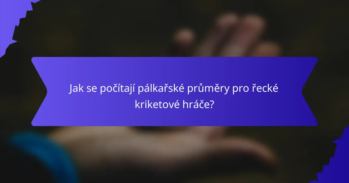 Jak se počítají pálkařské průměry pro řecké kriketové hráče?
