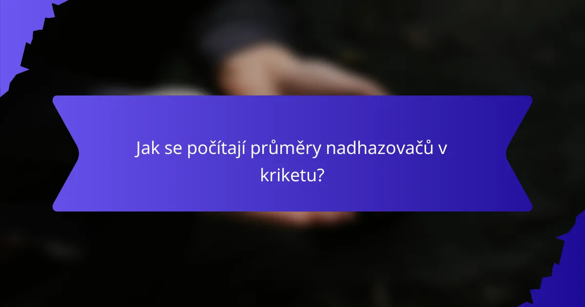 Jak se počítají průměry nadhazovačů v kriketu?