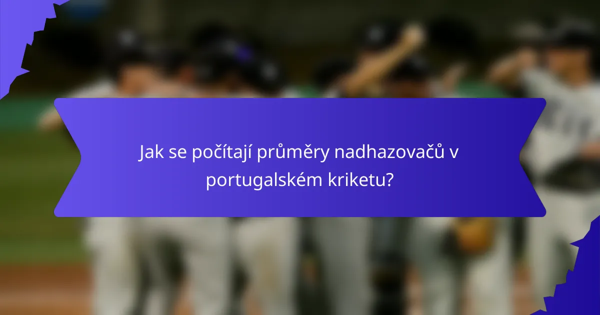 Jak se počítají průměry nadhazovačů v portugalském kriketu?
