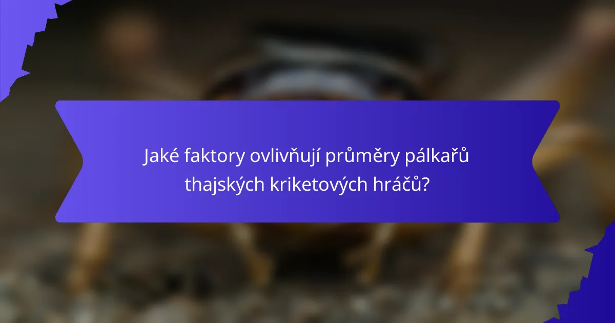 Jaké faktory ovlivňují průměry pálkařů thajských kriketových hráčů?