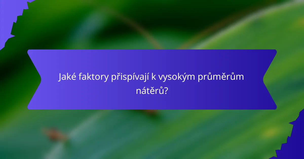 Jaké faktory přispívají k vysokým průměrům nátěrů?