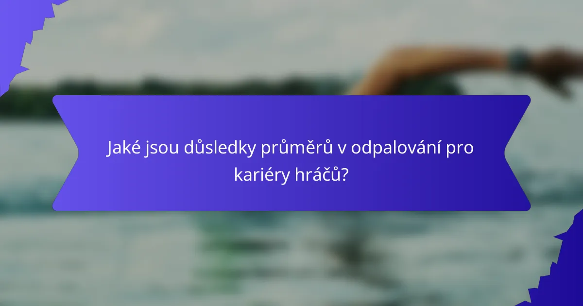Jaké jsou důsledky průměrů v odpalování pro kariéry hráčů?