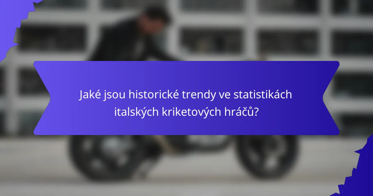 Jaké jsou historické trendy ve statistikách italských kriketových hráčů?