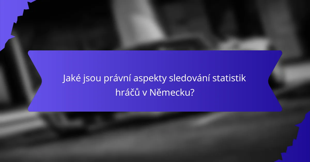 Jaké jsou právní aspekty sledování statistik hráčů v Německu?