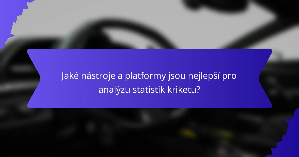 Jaké nástroje a platformy jsou nejlepší pro analýzu statistik kriketu?