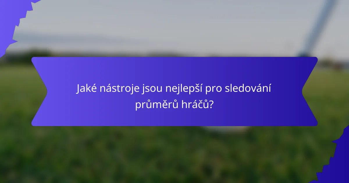 Jaké nástroje jsou nejlepší pro sledování průměrů hráčů?