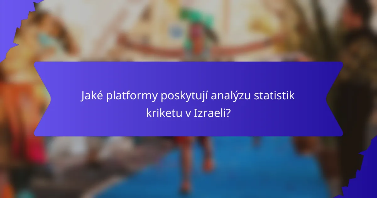 Jaké platformy poskytují analýzu statistik kriketu v Izraeli?