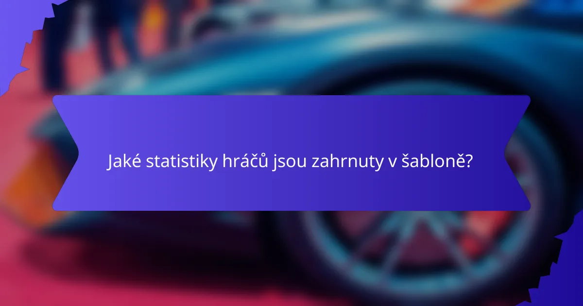 Jaké statistiky hráčů jsou zahrnuty v šabloně?