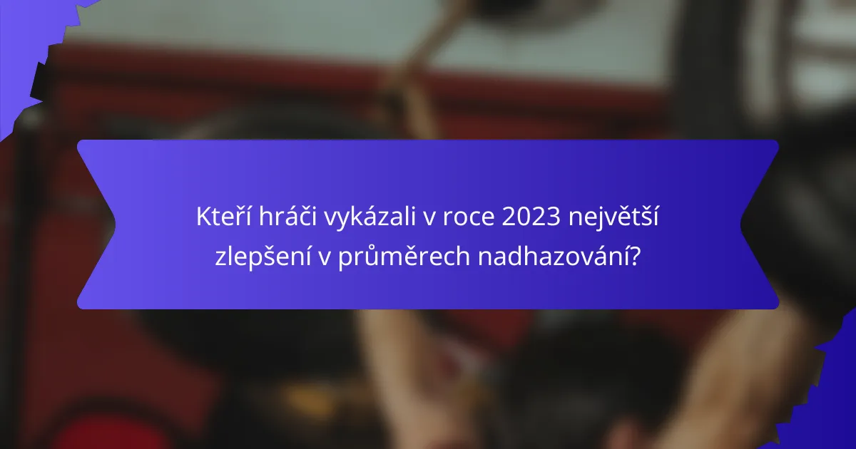 Kteří hráči vykázali v roce 2023 největší zlepšení v průměrech nadhazování?