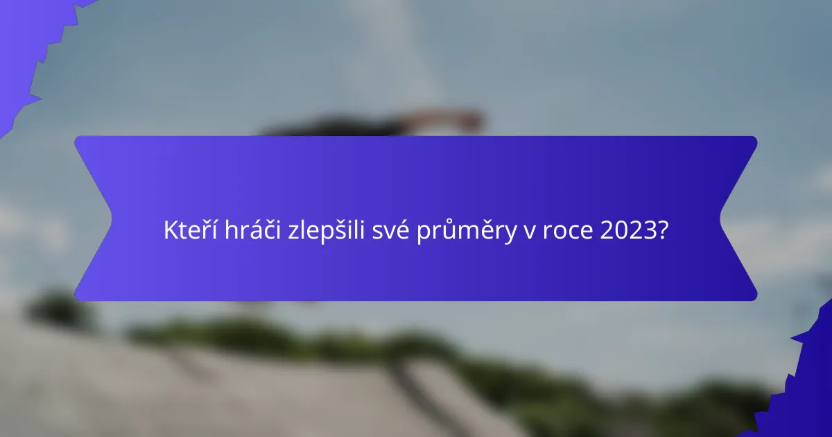 Kteří hráči zlepšili své průměry v roce 2023?